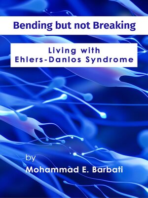 cover image of Bending but not Breaking-Living with Ehlers-Danlos Syndrome